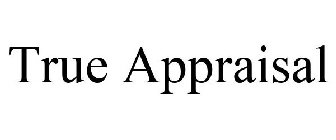 TRUE APPRAISAL