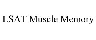 LSAT MUSCLE MEMORY