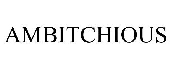AMBITCHIOUS