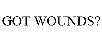 GOT WOUNDS?