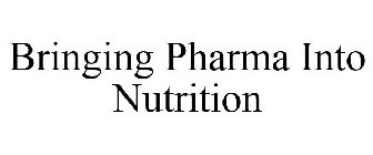 BRINGING PHARMA INTO NUTRITION