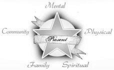 PRESENT MENTAL PHYSICAL SPIRITUAL FAMILY COMMUNITY
