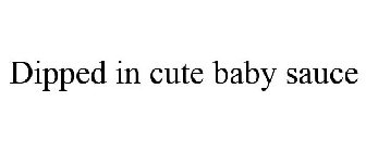 DIPPED IN CUTE BABY SAUCE