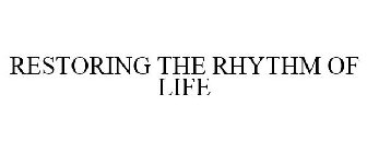 RESTORING THE RHYTHM OF LIFE