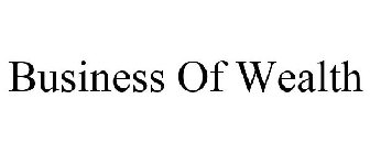 BUSINESS OF WEALTH