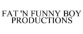 FAT 'N FUNNY BOY PRODUCTIONS