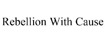 REBELLION WITH CAUSE