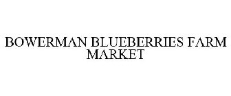 BOWERMAN BLUEBERRIES FARM MARKET