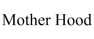 MOTHER HOOD
