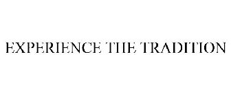 EXPERIENCE THE TRADITION