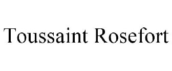 TOUSSAINT ROSEFORT