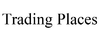 TRADING PLACES