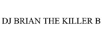 DJ BRIAN THE KILLER B