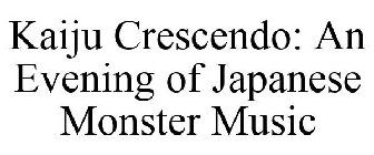 KAIJU CRESCENDO: AN EVENING OF JAPANESE MONSTER MUSIC