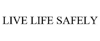 LIVE LIFE SAFELY