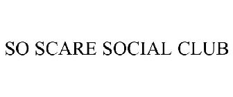SO SCARE SOCIAL CLUB