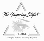 THE INSPIRING STYLIST T.I.M.E.E. TO INSPIRE MOTIVE ENCOURAGE EMPOWER