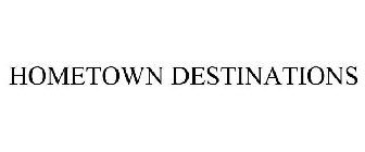 HOMETOWN DESTINATIONS