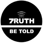 7RUTH BE TOLD