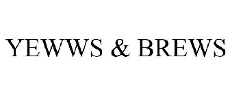 YEWWS & BREWS