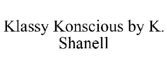 KLASSY KONSCIOUS BY K. SHANELL