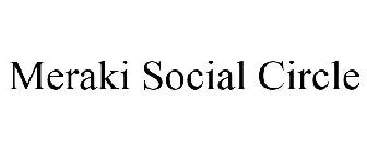 MERAKI SOCIAL CIRCLE