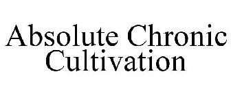 ABSOLUTE CHRONIC CULTIVATION