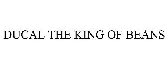 DUCAL THE KING OF BEANS