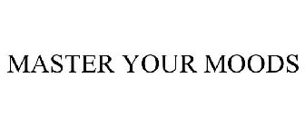 MASTER YOUR MOODS
