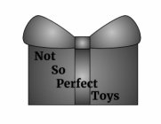 NOT SO PERFECT TOYS