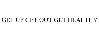 GET UP GET OUT GET HEALTHY