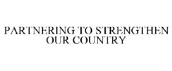 PARTNERING TO STRENGTHEN OUR COUNTRY