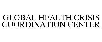 GLOBAL HEALTH CRISIS COORDINATION CENTER