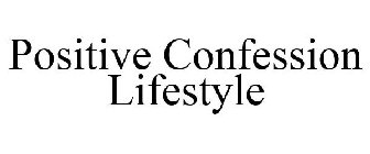 POSITIVE CONFESSION LIFESTYLE