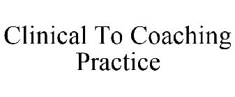 CLINICAL TO COACHING PRACTICE