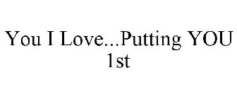 YOU I LOVE...PUTTING YOU 1ST