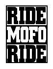 RIDE MOFO RIDE