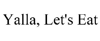YALLA, LET'S EAT