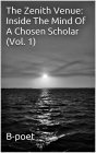 THE ZENITH VENUE: INSIDE THE MIND OF A CHOSEN SCHOLAR (VOL. 1) B-POET