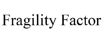 FRAGILITY FACTOR