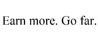 EARN MORE. GO FAR.