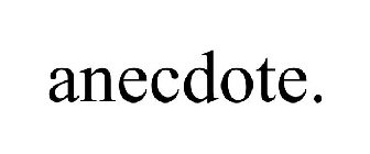 ANECDOTE.