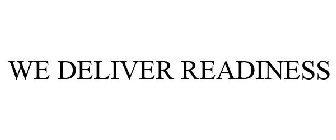 WE DELIVER READINESS