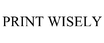PRINT WISELY