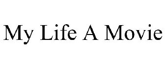 MY LIFE A MOVIE