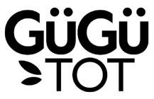 GÜGÜ TOT