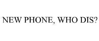 NEW PHONE, WHO DIS?