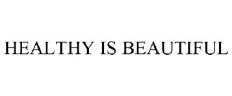 HEALTHY IS BEAUTIFUL