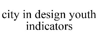 CITY IN DESIGN YOUTH INDICATORS