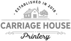 ESTABLISHED 2018 CARRIAGE HOUSE PRINTERY